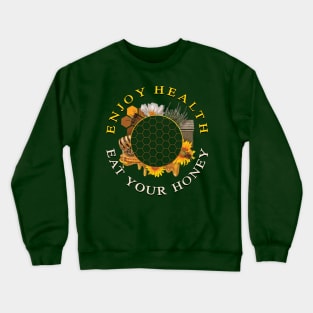 Enjoy health eat your honey Crewneck Sweatshirt